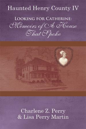Cover of the book Looking for Catherine: Memoirs of a House That Spoke by E. Maria Shelton Speller