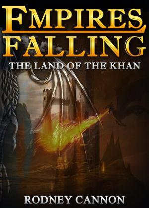 Cover of the book Empires Falling, The Land of the Khan by rodney cannon