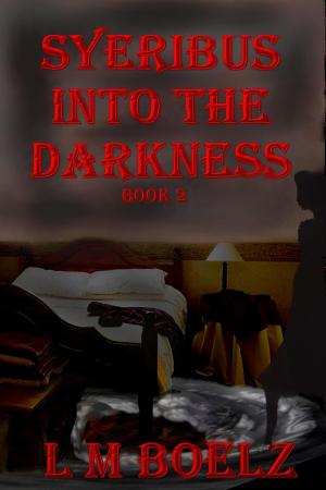 Cover of the book Syeribus Into the Darkness by L M Boelz
