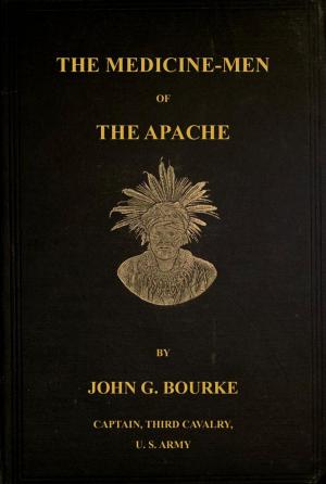 Cover of the book The Medicine-Men of the Apache; Ninth Annual Bureau Of Ethnology Report: 1888 by James De Shields
