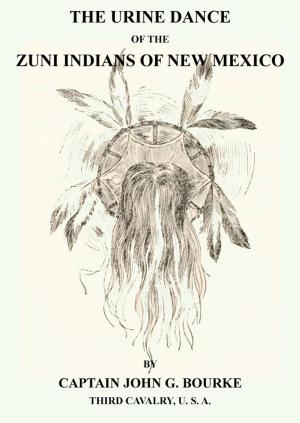 Cover of the book The Urine Dance Of The Zuni Indians Of New Mexico by Tom Horn, Geronimo, William T. Parker M. D., Merrill P. Freeman
