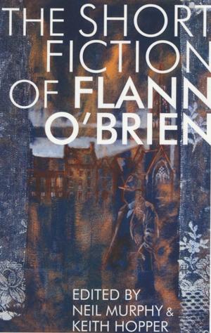 Cover of the book Short Fiction of Flann O'Brien by Martin Felipe Castagnet, Frances Riddle
