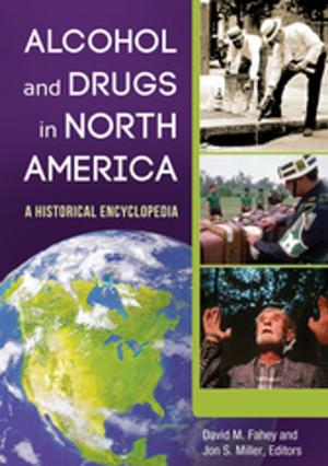 Cover of the book Alcohol and Drugs in North America: A Historical Encyclopedia [2 volumes] by 