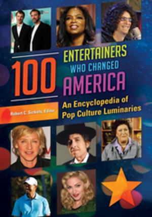 Cover of the book 100 Entertainers Who Changed America: An Encyclopedia of Pop Culture Luminaries [2 volumes] by John R. Burch Jr.