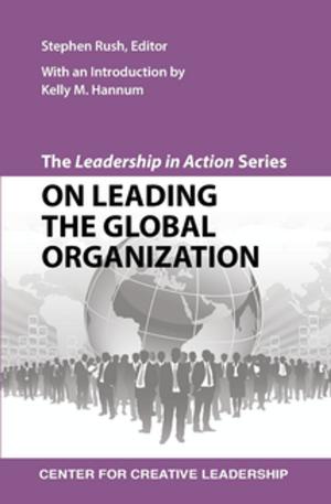 Cover of the book The Leadership in Action Series: On Leading the Global Organization by Denise Barker