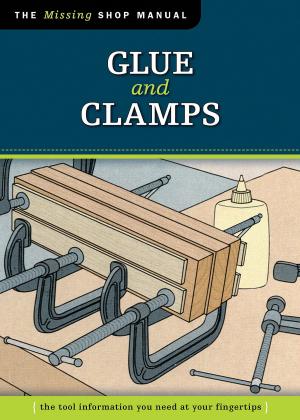 Cover of Glue and Clamps (Missing Shop Manual): The Tool Information You Need at Your Fingertips