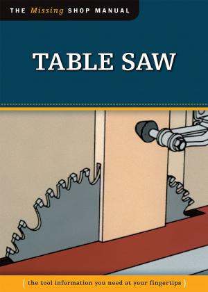 Cover of the book Table Saw (Missing Shop Manual): The Tool Information You Need at Your Fingertips by Marie Browning