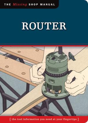 Cover of the book Router (Missing Shop Manual): The Tool Information You Need at Your Fingertips by Suzanne McNeill