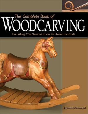 Cover of the book The Complete Book of Woodcarving: Everything You Need to Know to Master the Craft by Terry Everitt