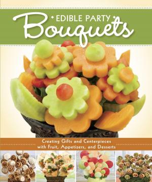 Cover of Edible Party Bouquets: Creating Gifts and Centerpieces with Fruit, Appetizers, and Desserts