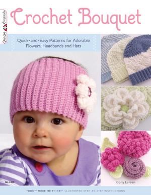 Cover of the book Crochet Bouquet: Quick-and-Easy Patterns for Adorable Flowers, Headbands and Hats by Elizabeth Kollmar