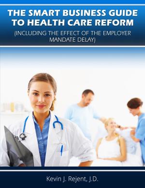 Cover of the book The Smart Business Guide to Health Care Reform (Including the Effect of the Employer Mandate Delay) by Anthony E Thompson II