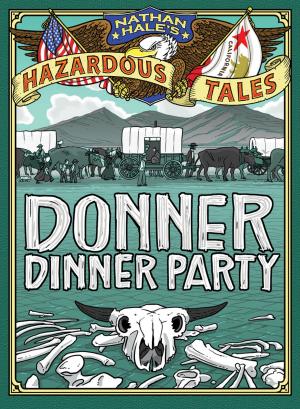 Cover of the book Donner Dinner Party (Nathan Hale's Hazardous Tales #3) by Jim Ottaviani