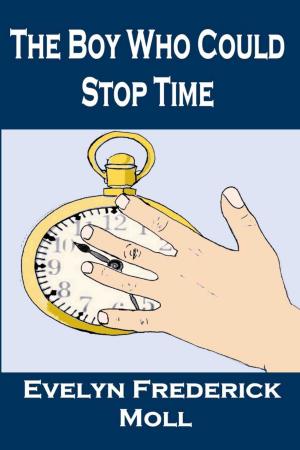 Cover of the book The Boy Who Could Stop Time by G.D. Gaetz