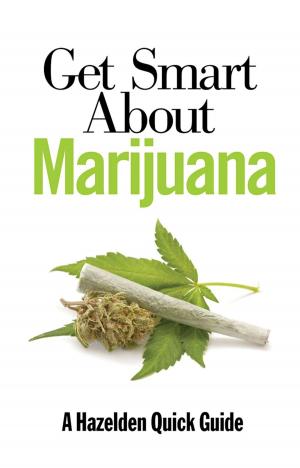 Cover of the book Get Smart About Marijuana by Earnie Larsen, Carol Larsen Hegarty
