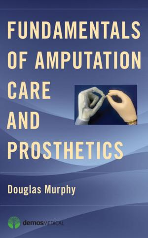 Cover of the book Fundamentals of Amputation Care and Prosthetics by Pamela R. Jeffries, DNS, RN, ANEF, FAAN, Jim Battin, BS