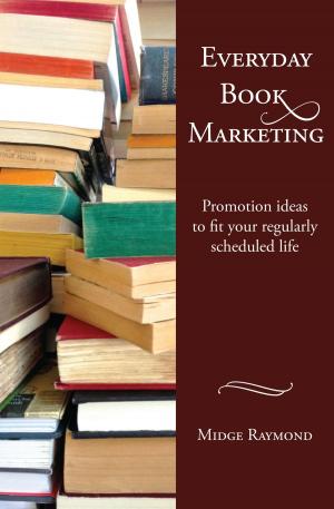 Cover of the book Everyday Book Marketing: Promotion ideas to fit your regularly scheduled life by Leigh Hankin