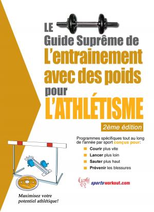 bigCover of the book Le guide suprême de l'entrainement avec des poids pour l’athlétisme by 