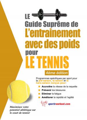 Cover of the book Le guide suprême de l'entrainement avec des poids pour le tennis by Frank Giampaolo