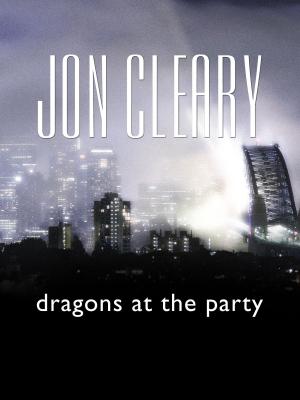 Cover of the book Dragons at the Party by Jon Cleary