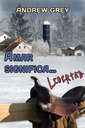 Cover of the book Amar significa... libertad by Ariel Tachna