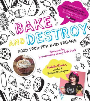 Cover of the book Bake and Destroy by Emily von Euw, Kathy Hester, Amber St. Peter, Marie Reginato, Celine Steen, Linda Meyer, Alex Meyer