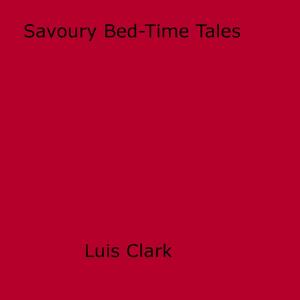 Cover of the book Savoury Bed-Time Tales by P Anonymous