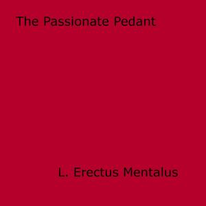 Cover of the book The Passionate Pedant by R. Bernard Burns