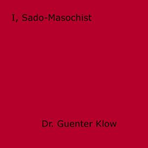 Cover of the book I, Sado-Masochist by Anon Anonymous