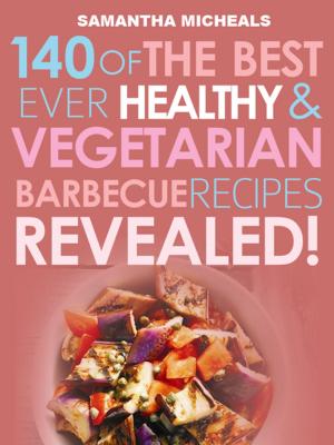 Book cover of Barbecue Cookbook: 140 Of The Best Ever Healthy Vegetarian Barbecue Recipes Book...Revealed!