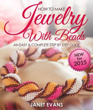 Cover of the book How To Make Jewelry With Beads: An Easy & Complete Step By Step Guide by Samantha Michaels
