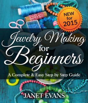 Cover of Jewelry Making For Beginners: A Complete & Easy Step by Step Guide