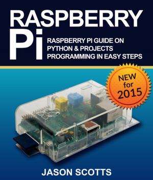 Cover of the book Raspberry Pi :Raspberry Pi Guide On Python & Projects Programming In Easy Steps by Elisabetta Rossini, Elena Urso