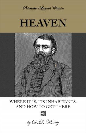 Cover of the book Heaven: Where It Is, Its Inhabitants, and How to Find It by Sir Thomas More