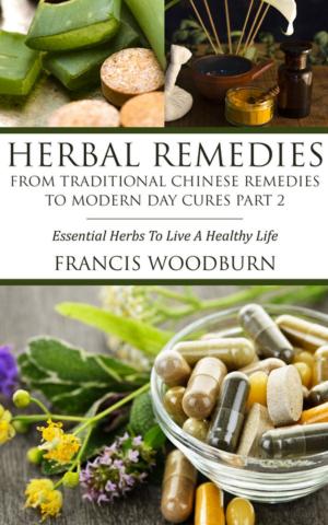 Cover of Herbal Remedies: From Traditional Chinese Remedies to Modern Day Cures Part 2