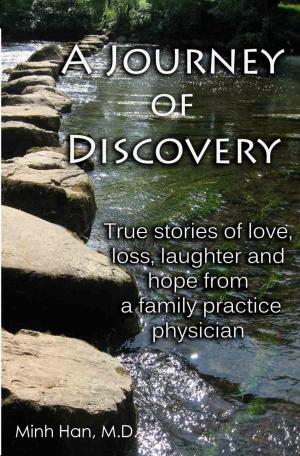 Cover of the book A Journey of Discovery: True Stories of Love, Loss, Laughter, and Hope from a Family Practice Physician by Lawrence Lanoff