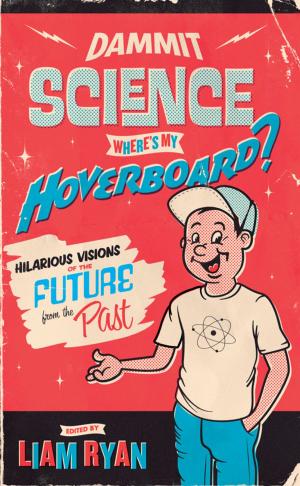 Cover of the book Dammit Science, Wheres My Hoverboard? by Brown, Bob