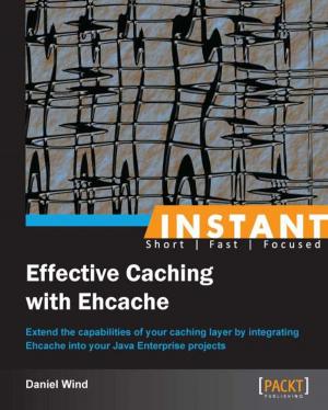 Cover of the book Instant Effective Caching with Ehcache by Eric Brown, Thirukkumaran Haridass, Jason Morris, Mikhail Berlyant, Ruben Oliva Ramos