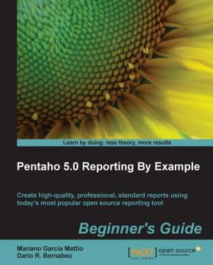 Cover of the book Pentaho 5.0 Reporting by Example: Beginners Guide by Ved Antani, Simon Timms, Dan Mantyla