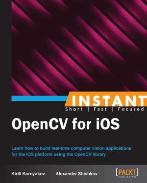 Cover of the book Instant OpenCV for iOS by Suryakumar Balakrishnan Nair, Andreas Oehlke