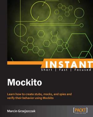 Cover of the book Instant Mockito by Andros T. Sturgeon, Shoban Kumar