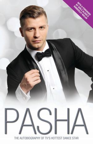 Cover of the book Pasha - My Story: The Autobiography of TV's Hottest Dance Star by Marcus Stead
