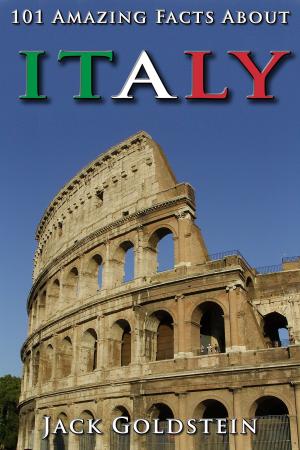 Cover of the book 101 Amazing Facts About Italy by Jack Goldstein