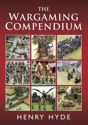 Cover of the book The Wargaming Compendium by Anthony Tucker-Jones