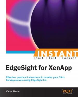 Cover of the book Instant EdgeSight for XenApp by Alistair McDonald, Carl Taylor, David Rusenko, Ian Haycox, Magnus Back, Patrick Ben Koetter, Ralf Hildebrandt