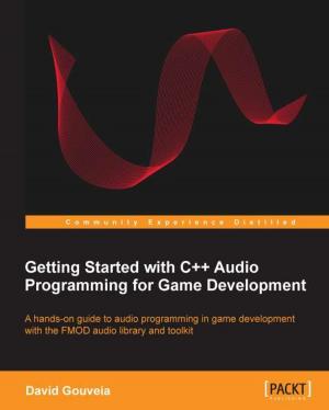 Cover of the book Getting Started with C++ Audio Programming for Game Development by Yana Kortsarts, Yulia Kempner, Leonid Kugel, Zuny Jamatte, Michal Kortsarts, Adam Fischbach