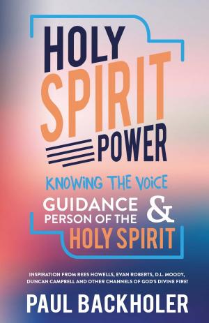 Cover of the book Holy Spirit Power, Knowing the Voice, Guidance and Person of the Holy Spirit by Mathew Backholer