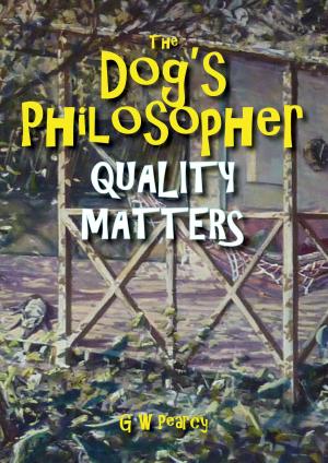 Cover of the book The Dog's Philosopher: Quality Matters by Rick Cogbill