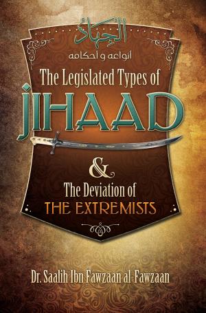 Cover of the book The Legislated Types of Jihaad and the Deviation of the Extremists by Shaykh Muhammad ibn 'Abdil-Wahhaab