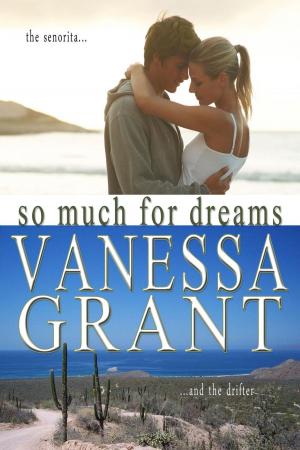 Cover of the book So Much for Dreams by Vanessa Grant